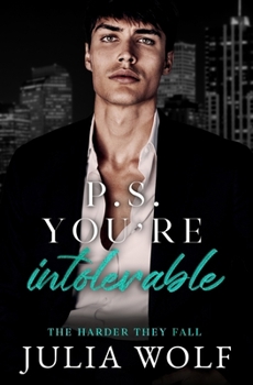 P.S. You're Intolerable: A Grumpy Boss/Single Mom Romance (The Harder They Fall) - Book #3 of the Harder They Fall