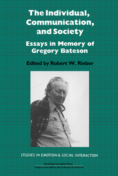 The Individual, Communication, and Society: Essays in Memory of Gregory Bateson - Book  of the Studies in Emotion and Social Interaction