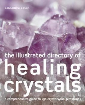 Paperback The Illustrated Directory of Healing Crystals: A Comprehensive Guide to 150 Crystals and Gemstones Book