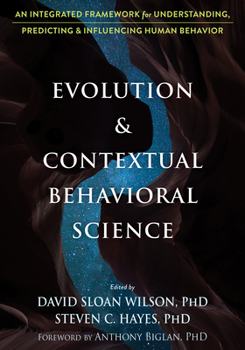Paperback Evolution and Contextual Behavioral Science: An Integrated Framework for Understanding, Predicting, and Influencing Human Behavior Book
