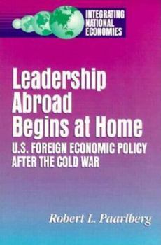 Paperback Leadership Abroad Begins at Home: U.S. Foreign Economic Policy After the Cold War Book