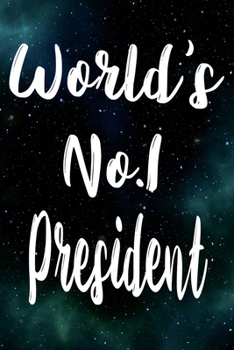 Worlds No.1 President: The perfect gift for the professional in your life - Funny 119 page lined journal!