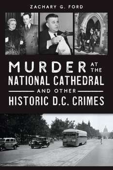 Murder at the National Cathedral and Other Historic D.C. Crimes (True Crime)