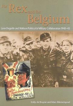 Hardcover For Rex and for Belgium: L?on Degrelle and Walloon Political and Military Collaboration 1940-45 Book