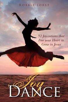 Paperback Joy Dance: 52 Joy-votions that Free your Heart to Grow in Jesus Book