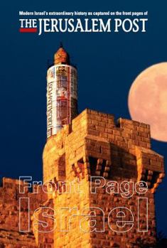 Hardcover Front Page Israel: Modern Israel's extraordinary history as captured on the front pages of the Jerusalem Post Book