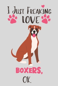 Paperback I Just Freaking Love Boxers, OK: Boxer Gifts for Women - Lined Notebook Featuring a Cute Dog on Grey Background Book