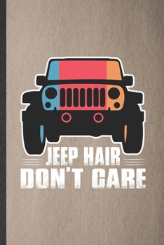 Paperback Jeep Hair Don't Care: Blank Funny Jeep Girl Lover Lined Notebook/ Journal For Retro Car Driver, Inspirational Saying Unique Special Birthday Book