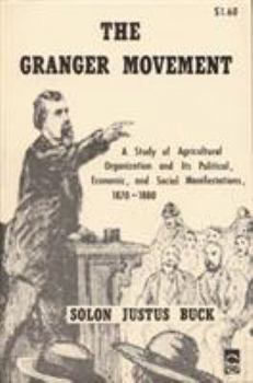 Paperback The Granger Movement: A Study of Agricultural Organization and Its Political, Economic, and Social Manifestations, 1870-1880 Book