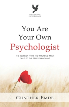 Paperback You Are Your Own Psychologist: The Journey from the Wounded Inner Child to the Freedom of Love Book