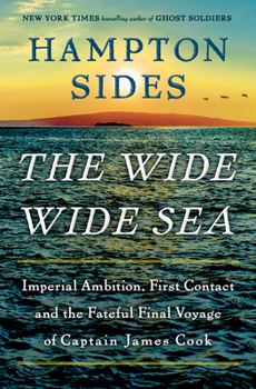 Hardcover The Wide Wide Sea: Imperial Ambition, First Contact and the Fateful Final Voyage of Captain James Cook Book