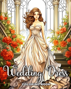 Paperback Wedding Dress Coloring Book: Gorgeous Bridal Outfits Illustrations for Girls, Adults, and Teens to Color Book