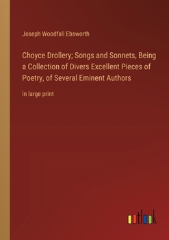 Paperback Choyce Drollery; Songs and Sonnets, Being a Collection of Divers Excellent Pieces of Poetry, of Several Eminent Authors: in large print Book