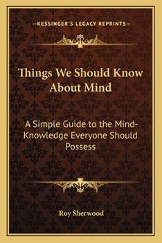 Paperback Things We Should Know About Mind: A Simple Guide to the Mind-Knowledge Everyone Should Possess Book