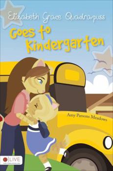 Elizabeth Grace Quadrapuss Goes to Kindergarten