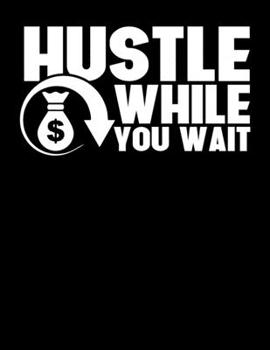 Paperback Hustle While You Wait: Hustlers & Entrepreneurs Blank Sketchbook to Draw and Paint (110 Empty Pages, 8.5" x 11") Book