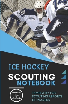 ICE HOCKEY. SCOUTING NOTEBOOK: Templates for scouting reports of players