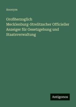 Großherzoglich Mecklenburg-Strelitzscher Officieller Anzeiger für Gesetzgebung und Staatsverwaltung