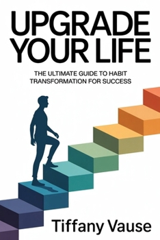 Paperback Upgrade Your Life: The Ultimate Guide to Habit Transformation for Success Book