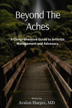 Paperback Beyond the Aches: A Comprehensive Guide to Arthritis Management and Advocacy Book