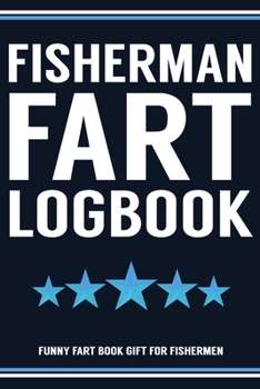 Paperback Fisherman Fart Book Funny Fart Book Gift For Fishermen: Funny Fart Joke Farting Noise Gag Gift Logbook Notebook Journal Guy Gift 6x9 Book