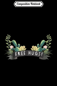 Composition Notebook: Cactus Free Hugs Funny  Journal/Notebook Blank Lined Ruled 6x9 100 Pages