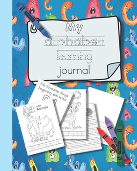 Paperback My alphabet learning journal: The perfect unit of study - Creative activities to help young children learn to write letters and understand each soun Book