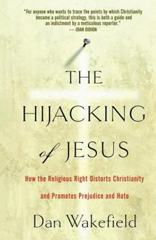 Paperback The Hijacking of Jesus: How the Religious Right Distorts Christianity and Promotes Prejudice and Hate Book