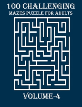 Paperback 100 Challenging Mazes Puzzle For Adults, Volume-4: a hard and amazing maze book for adults for mind relaxation Book