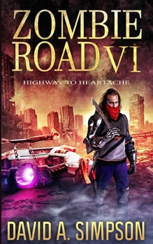 Zombie Road VI: Highway to Heartache - Book #6 of the Zombie Road