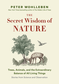 Hardcover The Secret Wisdom of Nature: Trees, Animals, and the Extraordinary Balance of All Living Things --- Stories from Science and Observation Book
