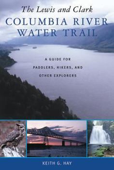 Paperback The Lewis and Clark Columbia River Water Trail: A Guide for Paddlers, Hikers, and Other Explorers Book