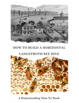 Paperback How to Build a Horizontal Langstroth Beehive: A Homesteading 'How To' Book