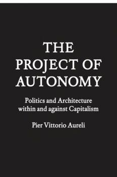 Hardcover The Project of Autonomy: Politics and Architecture Within and Against Capitalism Book