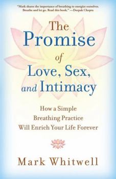 Hardcover The Promise of Love, Sex, and Intimacy: How a Simple Breathing Practice Will Enrich Your Life Forever Book