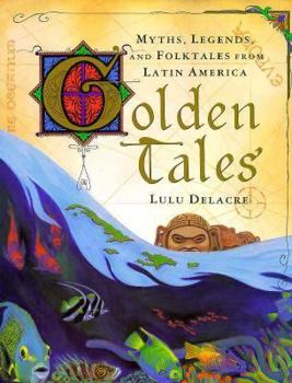 Hardcover Golden Tales: Myths, Legends, and Folktales from Latin America Book