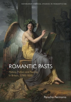 Hardcover Romantic Pasts: History, Fiction and Feeling in Britain, 1790-1850 Book