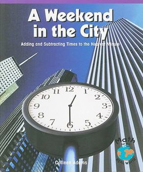 A Weekend in the City: Adding and Subtracting Times to the Nearest Minute - Book  of the Powermath