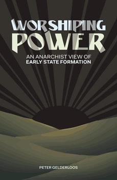 Paperback Worshiping Power: An Anarchist View of Early State Formation Book