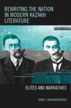 Paperback Rewriting the Nation in Modern Kazakh Literature: Elites and Narratives Book