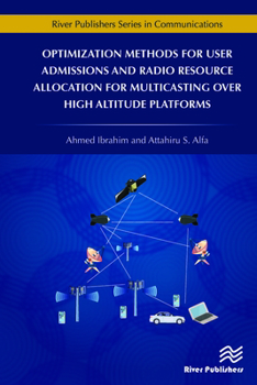 Hardcover Optimization Methods for User Admissions and Radio Resource Allocation for Multicasting over High Altitude Platforms Book