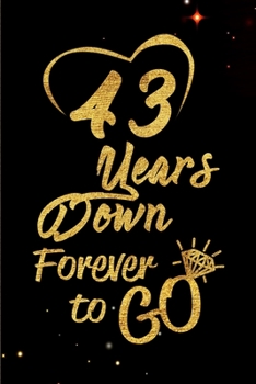 Paperback 43 Years Down Forever to Go: Blank Lined Journal, Notebook - Perfect 43rd Anniversary Romance Party Funny Adult Gag Gift for Couples & Friends. Per Book