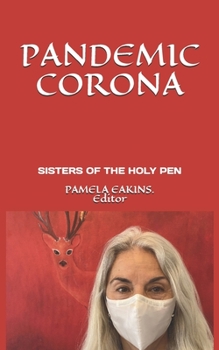 Paperback Pandemic Corona: Poems of Shock, Fear, Realization, & Metamorphosis by the Sisters of the Holy Pen Book
