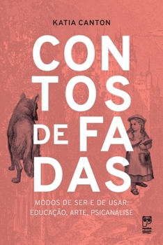 Contos de fadas - Modos de ser e de usar: educação, arte, pscicanálise (Portuguese Edition)