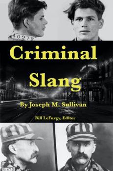 Criminal Slang: Annotated Edition of the 1908 Dictionary of the Vernacular of the Underworld