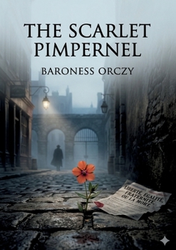 The Scarlet Pimpernel: by Baroness Orczy