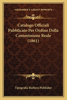 Paperback Catalogo Officiali Pubblicato Per Ordine Della Commissione Reale (1861) [Italian] Book