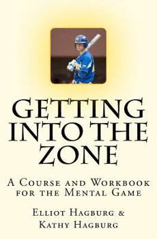 Paperback Getting Into The Zone: A COURSE and WORKBOOK For the Mental Game Book