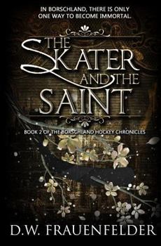 The Skater and the Saint: Book 2 of the Borschland Hockey Chronicles - Book #2 of the Borschland Hockey Chronicles