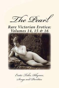 Paperback The Pearl - Rare Victorian Erotica: Volumes 14, 15 & 16: Erotic Tales, Rhymes, Songs and Parodies Book